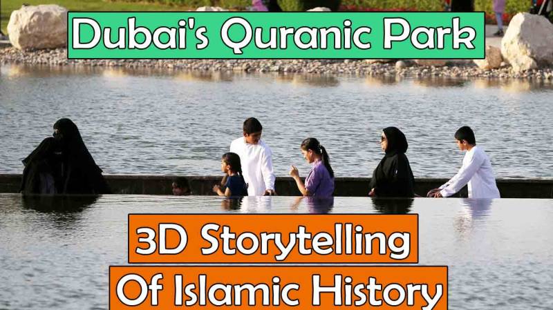 Dubai's Quranic Park Aims At 3D Storytelling Of Islamic History