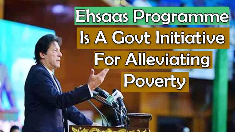Ehsaas Programme Is A Govt Initiative For Alleviating Poverty