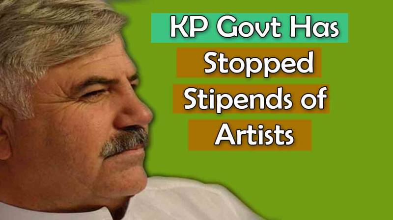 KP Govt Has Stopped The Stipends Of Artists