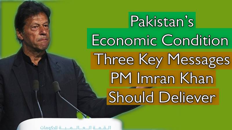 Pakistan’s Economic Condition : Three Key Messages PM Imran Khan Should Deliever