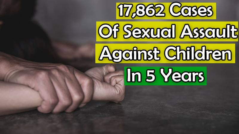 17,862 Cases Of Sexual Assault against Children Reported In 5 Years