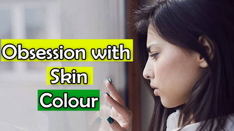 Trend Of Obsession With Skin Colour in Pakistan