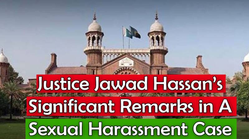 Justice Jawad Hassan’s Significant Remarks in A Sexual Harassment Case