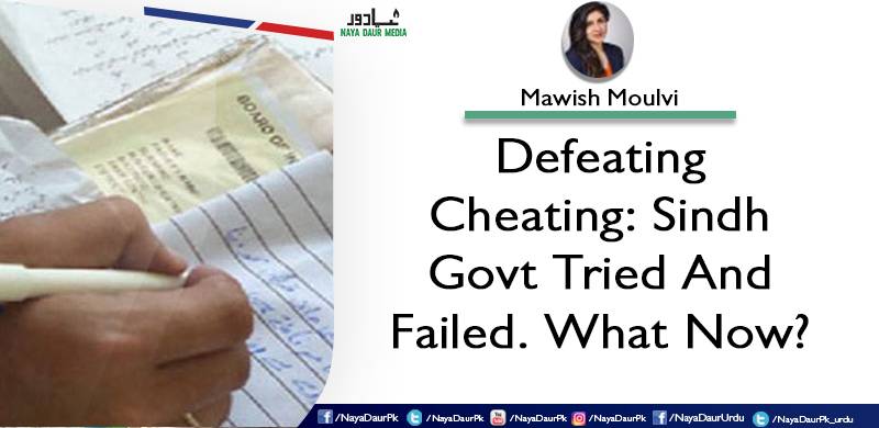 Defeating Cheating: Sindh Govt Tried And Failed. What Now?