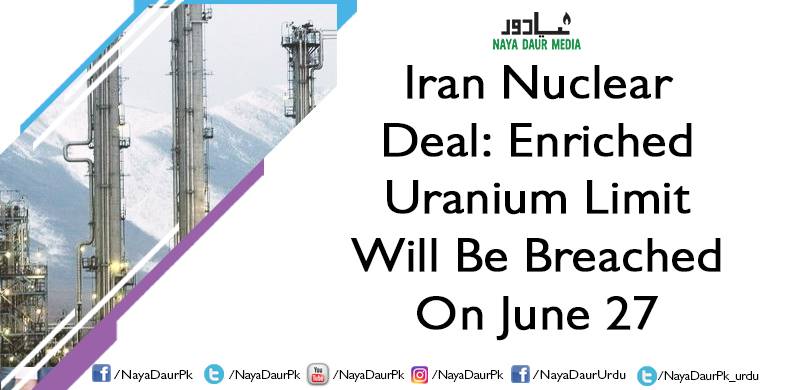 Iran Nuclear Deal: Enriched Uranium Limit Will Be Breached On June 27