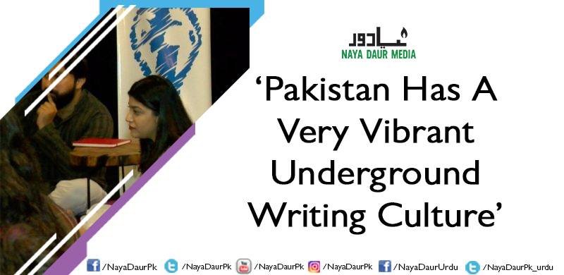 ‘Pakistan Has A Very Vibrant Underground Writing Culture’