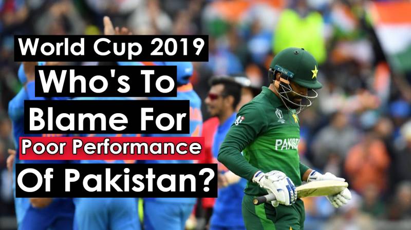 World Cup 2019: Who's To Blame For Poor Performance Of Pakistan?