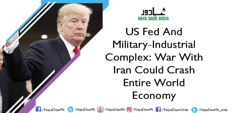 US Fed And Military-Industrial Complex: War With Iran Could Crash Entire World Economy