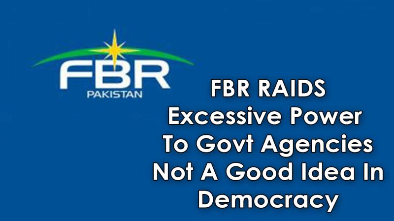 FBR Being Empowered To Raid Residential Properties: Not A Good Idea In Democracy