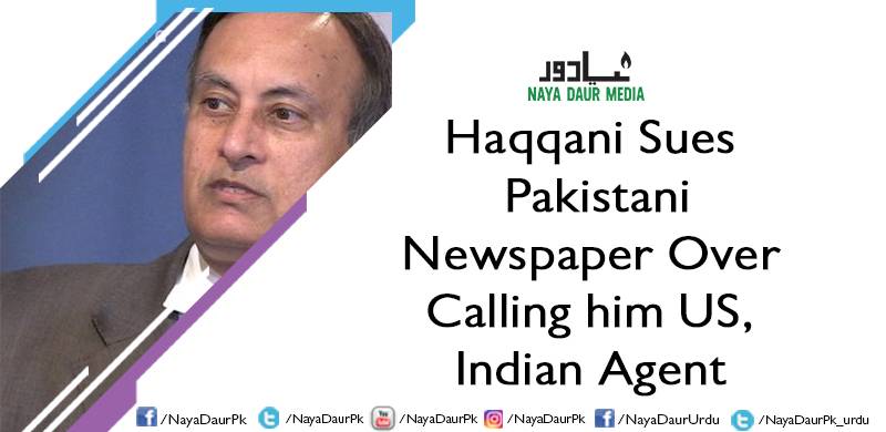 Haqqani Sues Pakistani Newspaper Over Calling him US, Indian Agent