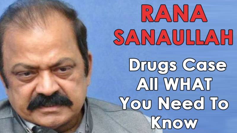 Rana Sanaullah Drugs Case: All What You Need To Know