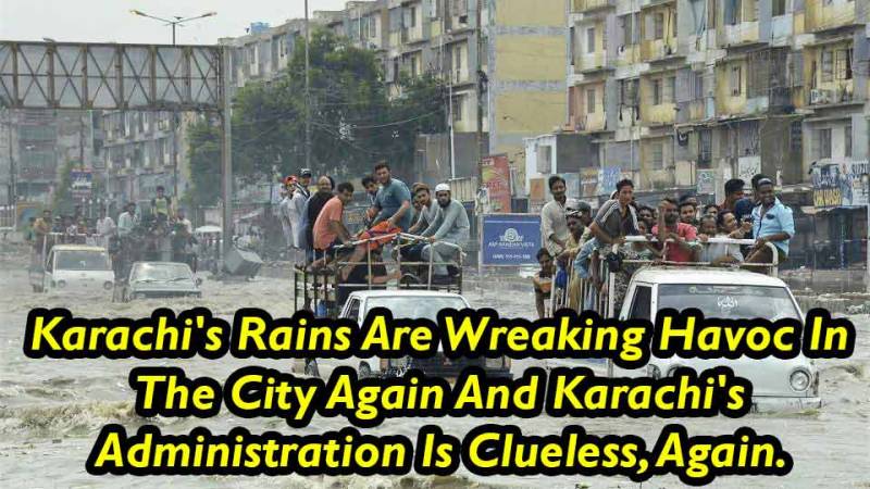 Karachi's Rains Are Wreaking Havoc In The City Again. And Karachi's Administration Is Clueless, Again.