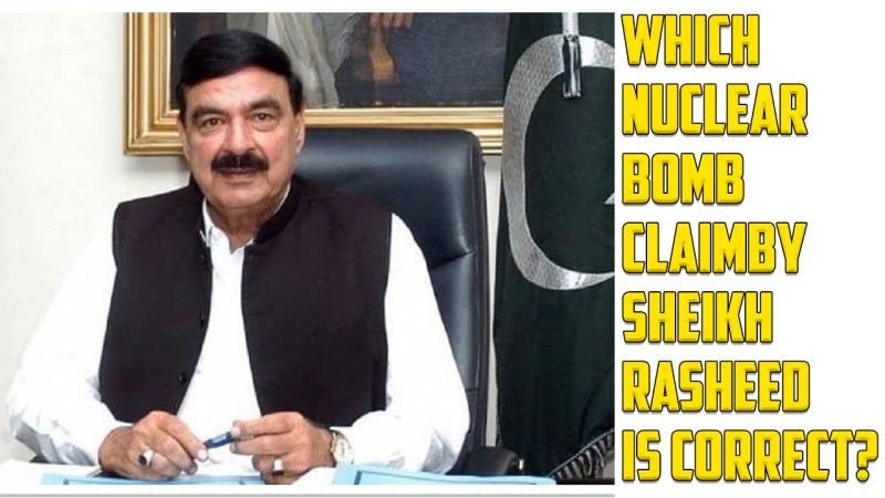 Which Nuclear Bomb Claim By Sheikh Rasheed Is Correct?