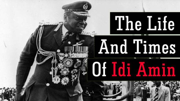 The Life And Times Of Idi Amin