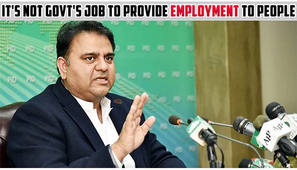 It's Not Govt's Job To Provide Employment To People, Says Fawad Chaudhry