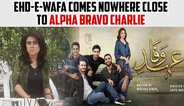 Ehd-e-Wafa Comes Nowhere Close To Alpha Bravo Charlie
