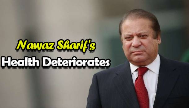 Nawaz Sharif's Health Deteriorates