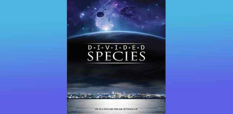 Do You Know Divided Species Is A Sci-Fi Novel Set In Karachi?